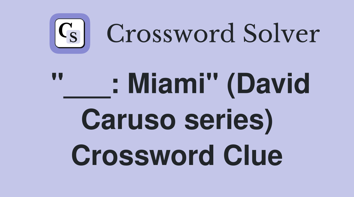 "___: Miami" (David Caruso series) Crossword Clue