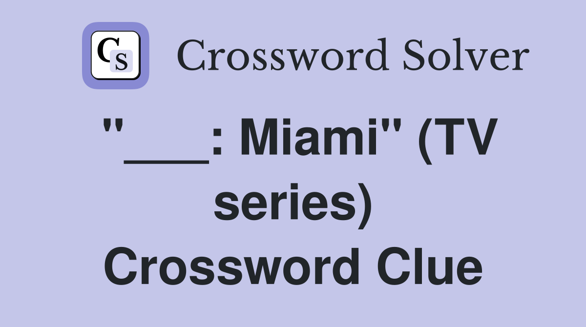 "___: Miami" (TV series) Crossword Clue