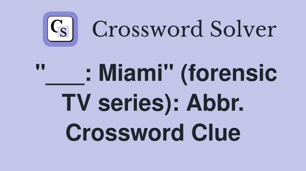 "___: Miami" (forensic TV series): Abbr. Crossword Clue