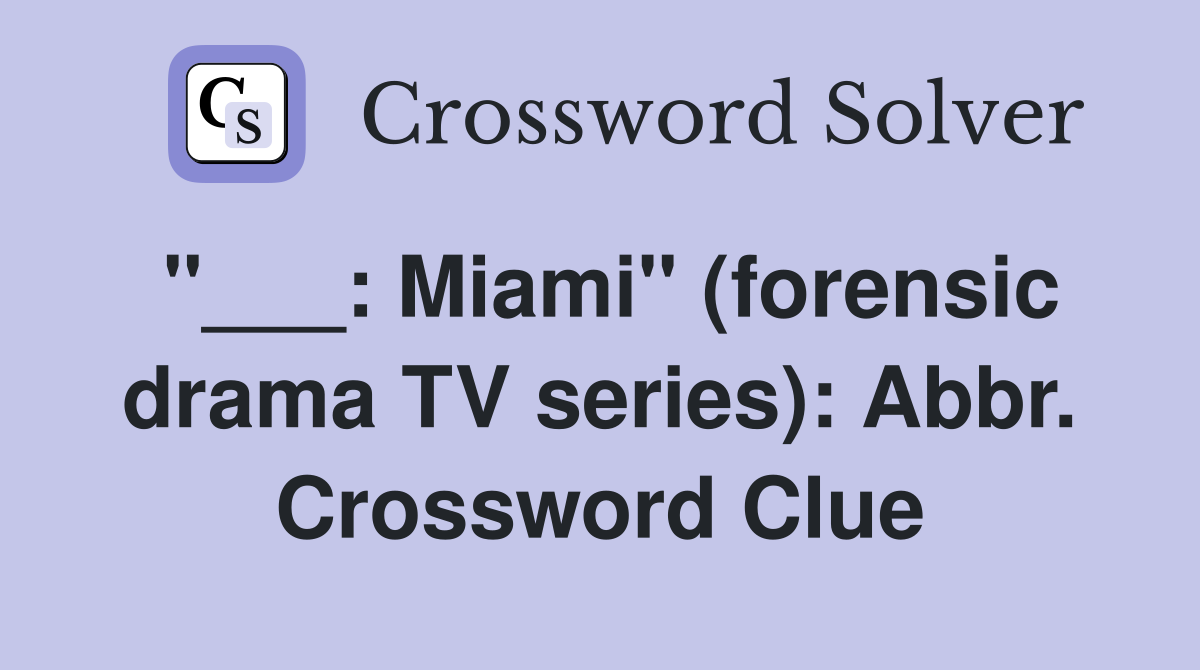 "___: Miami" (forensic drama TV series): Abbr. Crossword Clue