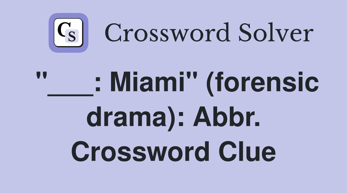 "___: Miami" (forensic drama): Abbr. Crossword Clue
