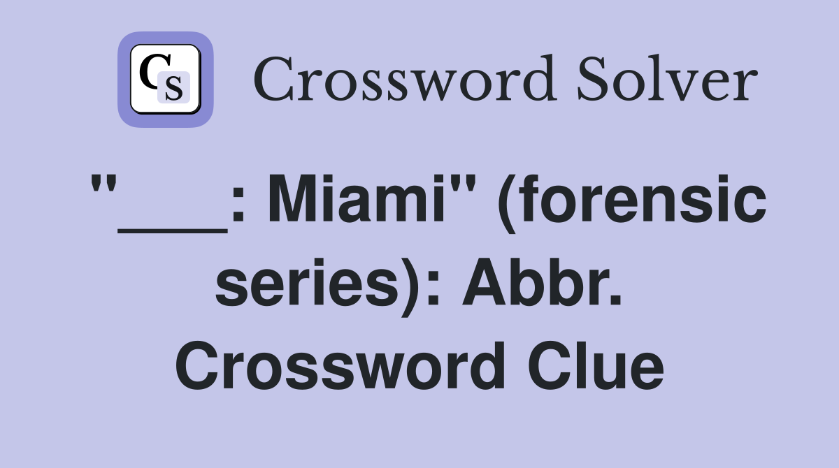 "___: Miami" (forensic series): Abbr. Crossword Clue