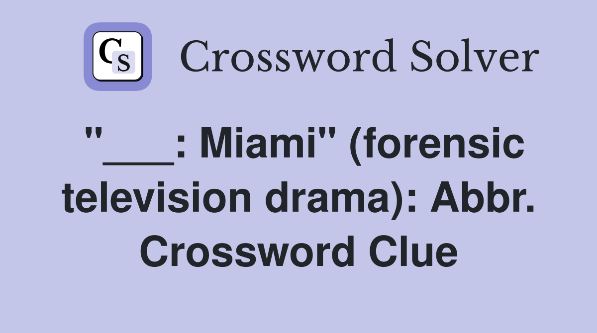 "___: Miami" (forensic television drama): Abbr. Crossword Clue