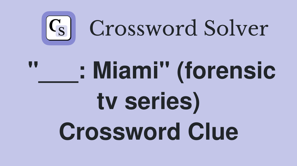 "___: Miami" (forensic tv series) Crossword Clue