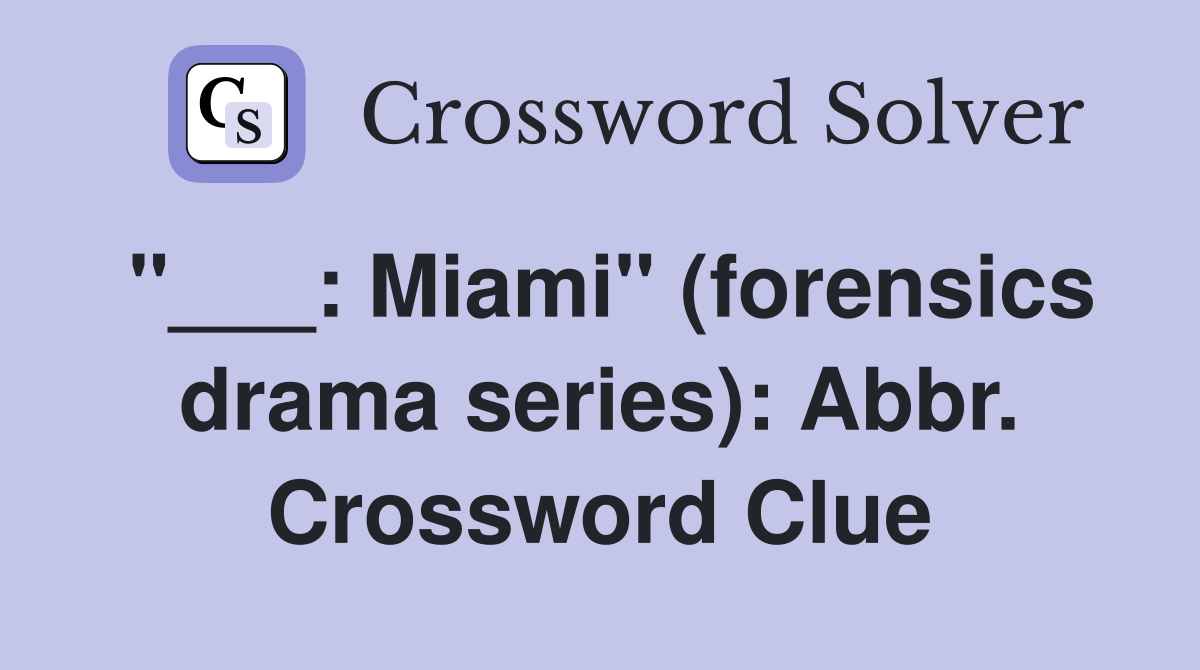 "___: Miami" (forensics drama series): Abbr. Crossword Clue