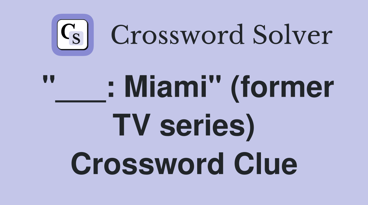 "___: Miami" (former TV series) Crossword Clue