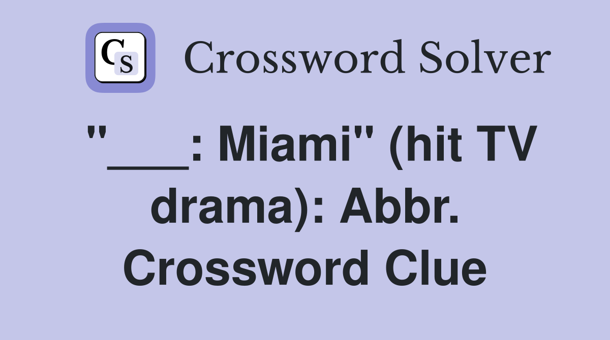 "___: Miami" (hit TV drama): Abbr. Crossword Clue