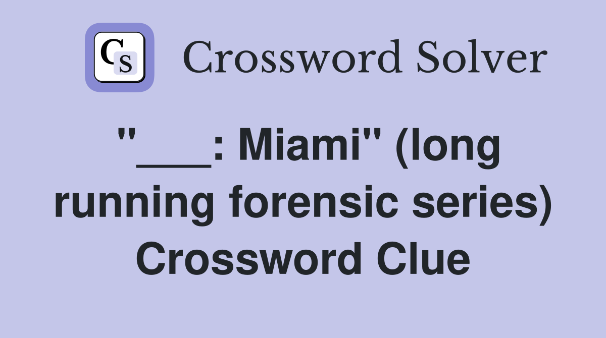 "___: Miami" (long running forensic series) Crossword Clue