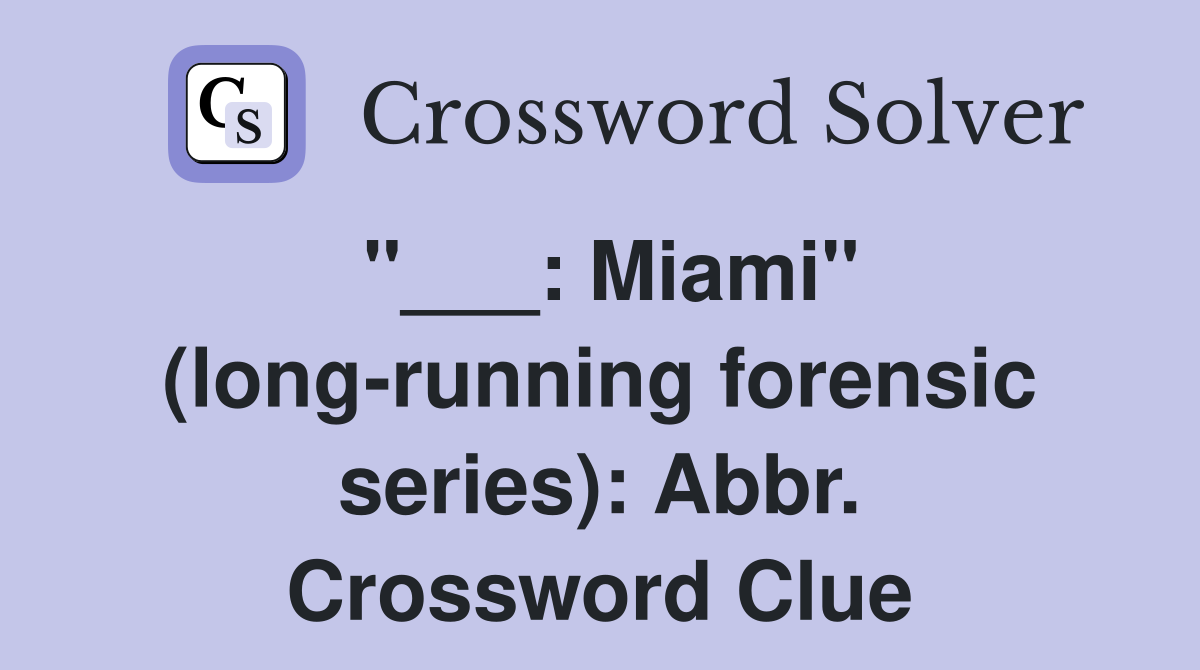 "___: Miami" (long-running forensic series): Abbr. Crossword Clue