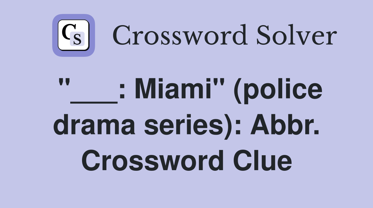 "___: Miami" (police drama series): Abbr. Crossword Clue