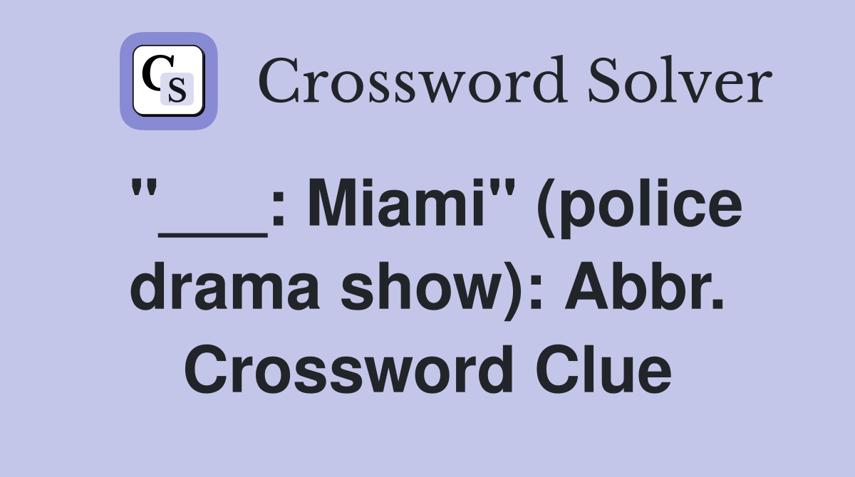 "___: Miami" (police drama show): Abbr. Crossword Clue