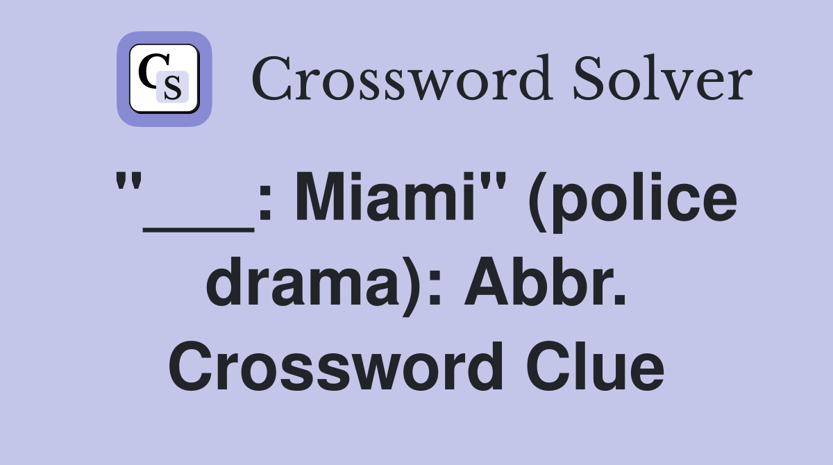 "___: Miami" (police drama): Abbr. Crossword Clue