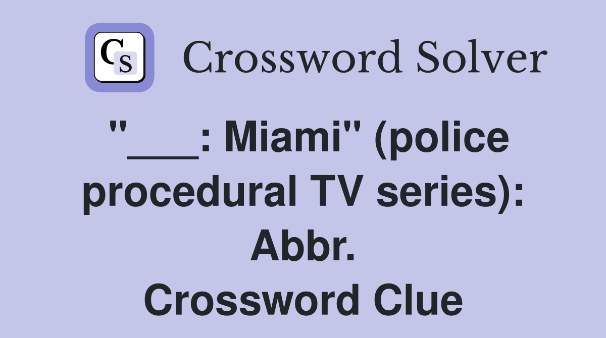 "___: Miami" (police procedural TV series): Abbr. Crossword Clue