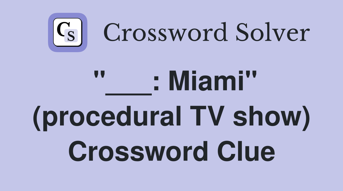 "___: Miami" (procedural TV show) Crossword Clue