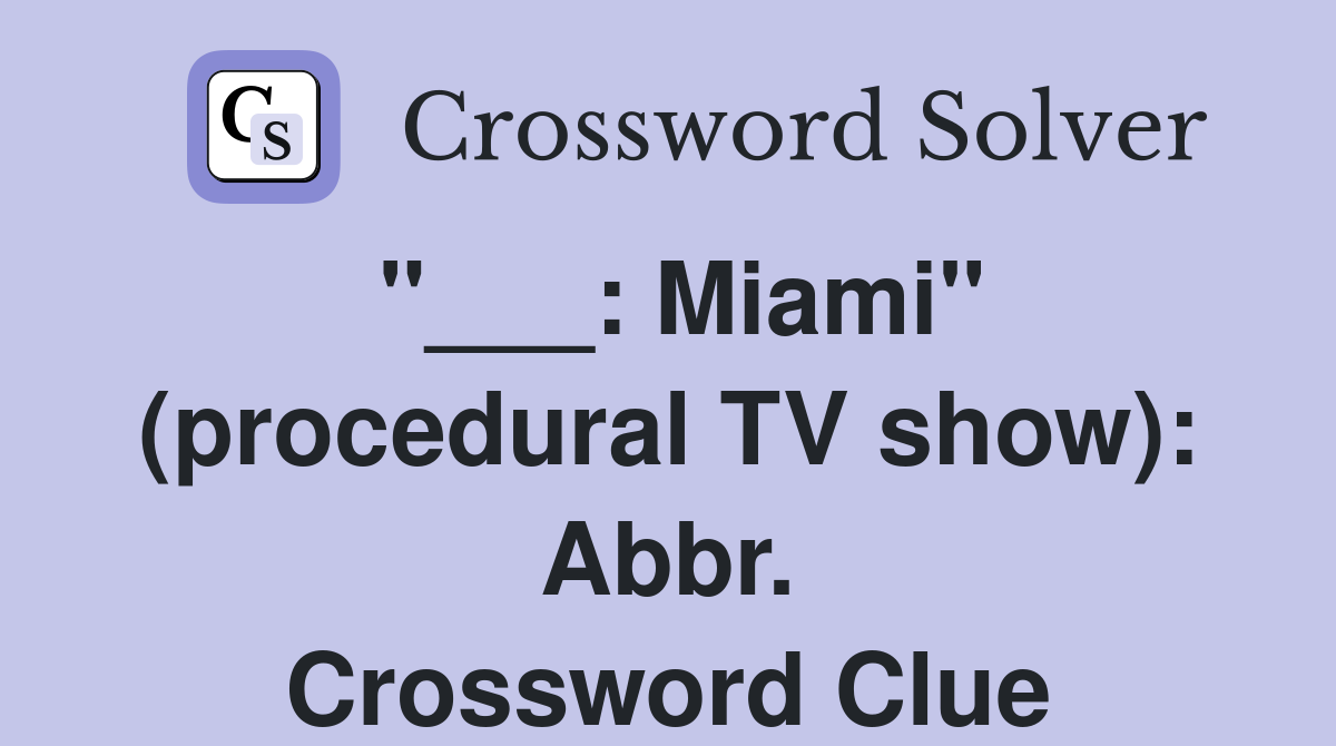 "___: Miami" (procedural TV show): Abbr. Crossword Clue