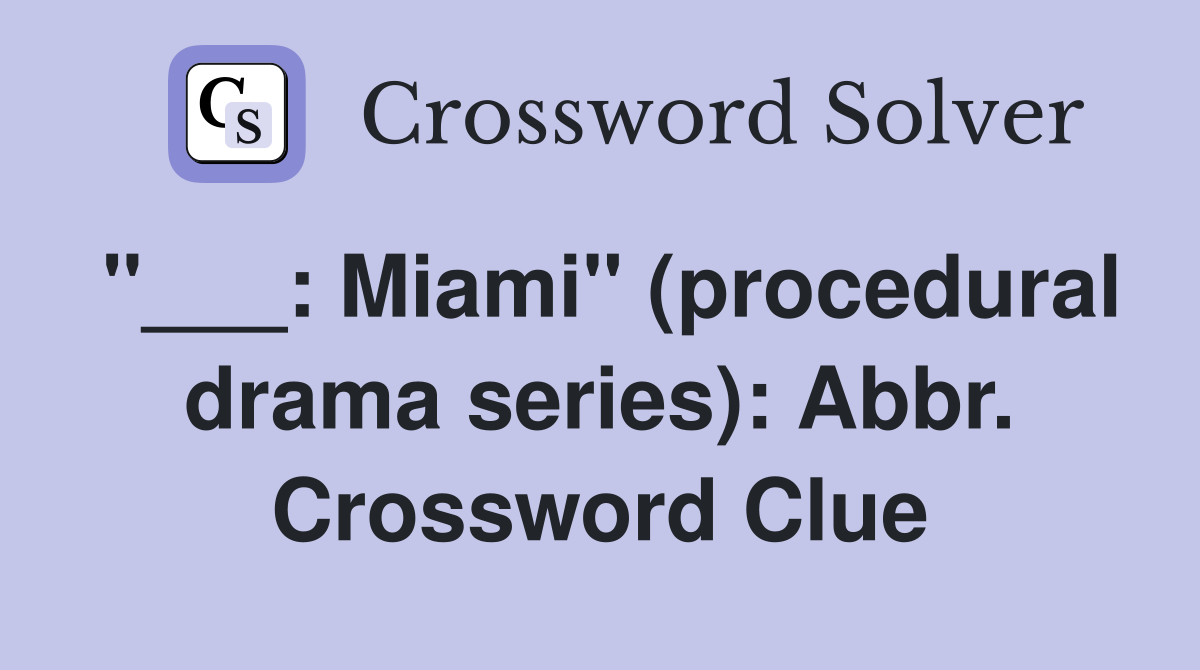 "___: Miami" (procedural drama series): Abbr. Crossword Clue
