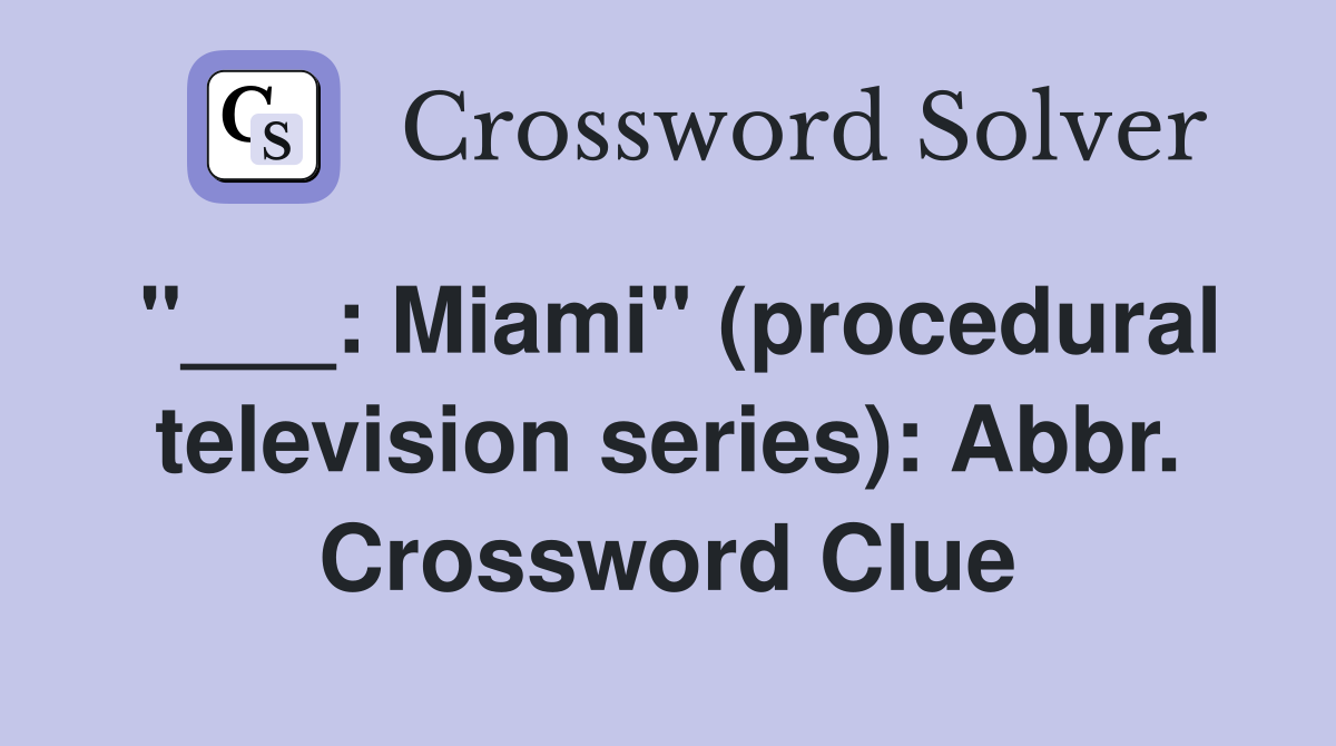 "___: Miami" (procedural television series): Abbr. Crossword Clue