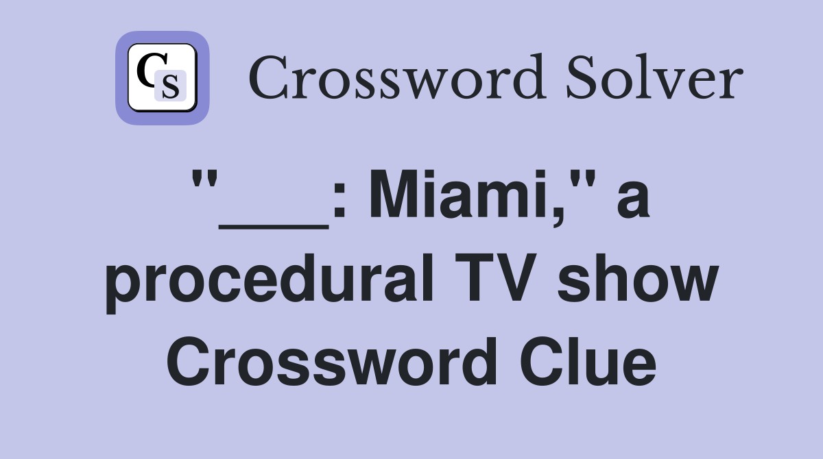 "___: Miami," a procedural TV show Crossword Clue