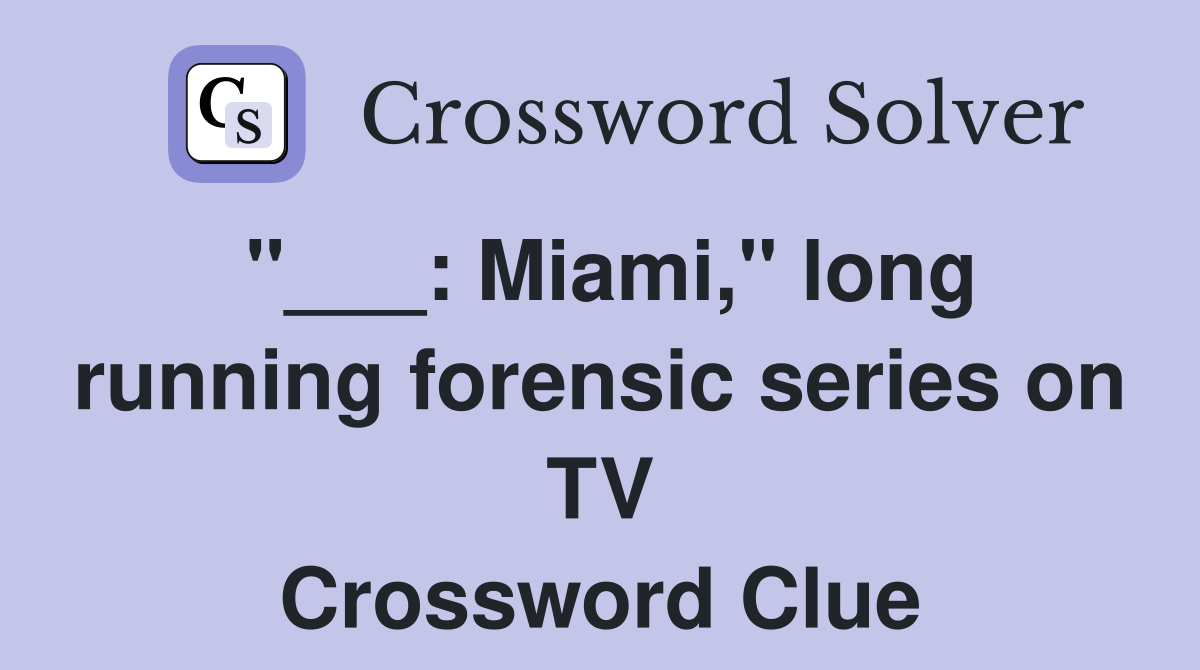 "___: Miami," long running forensic series on TV Crossword Clue