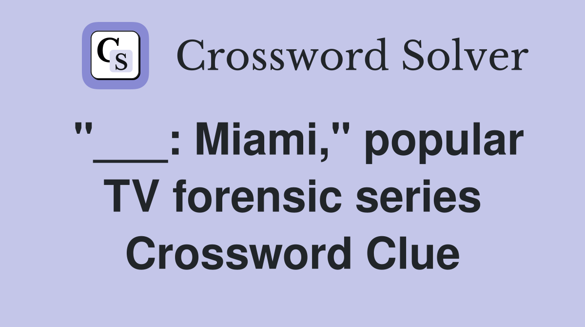 "___: Miami," popular TV forensic series Crossword Clue