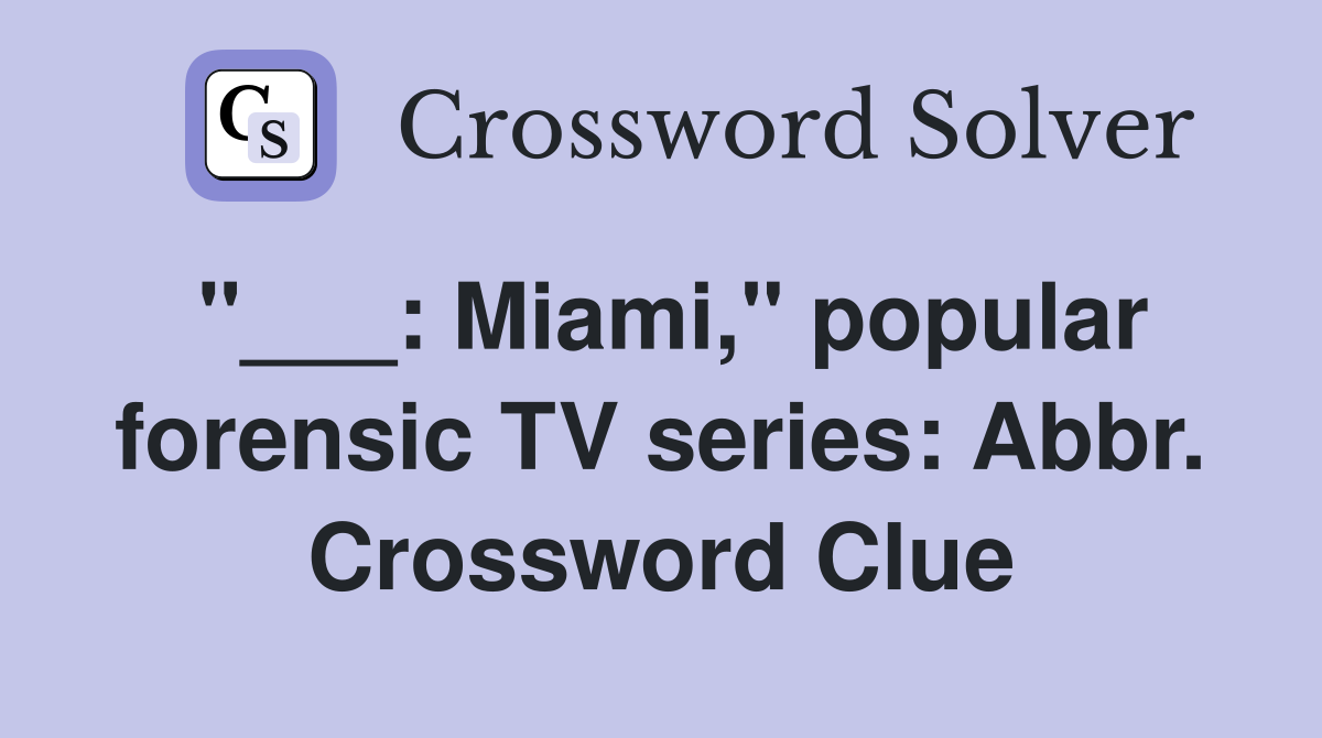 "___: Miami," popular forensic TV series: Abbr. Crossword Clue