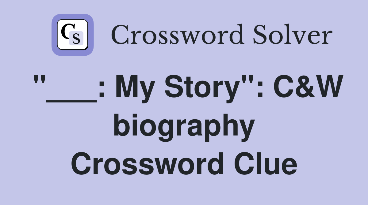 "___: My Story": C&W biography Crossword Clue