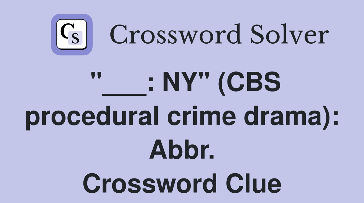 "___: NY" (CBS procedural crime drama): Abbr. Crossword Clue