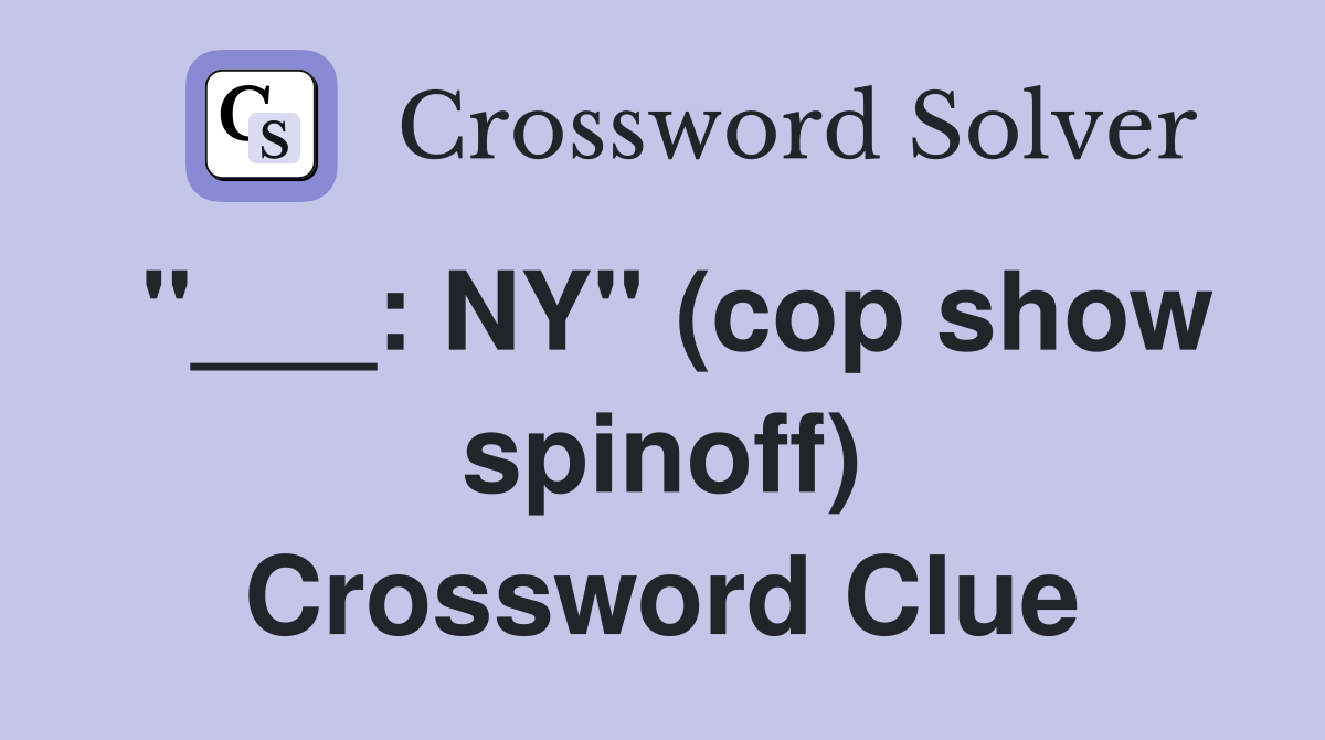 "___: NY" (cop show spinoff) Crossword Clue