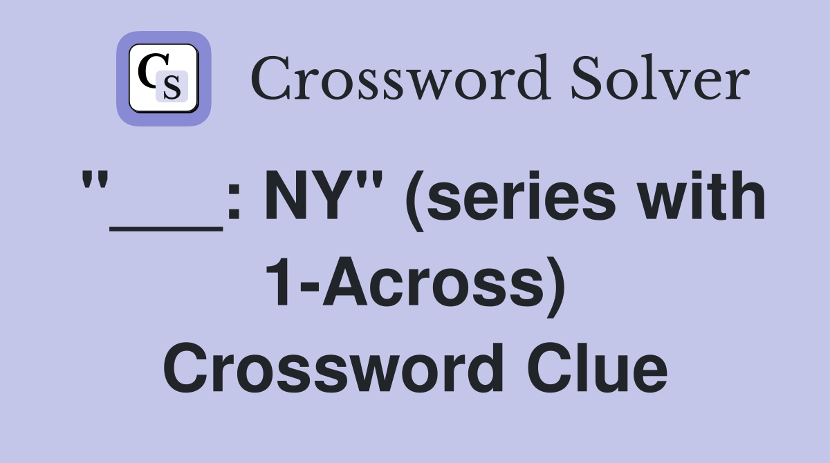 "___: NY" (series with 1-Across) Crossword Clue