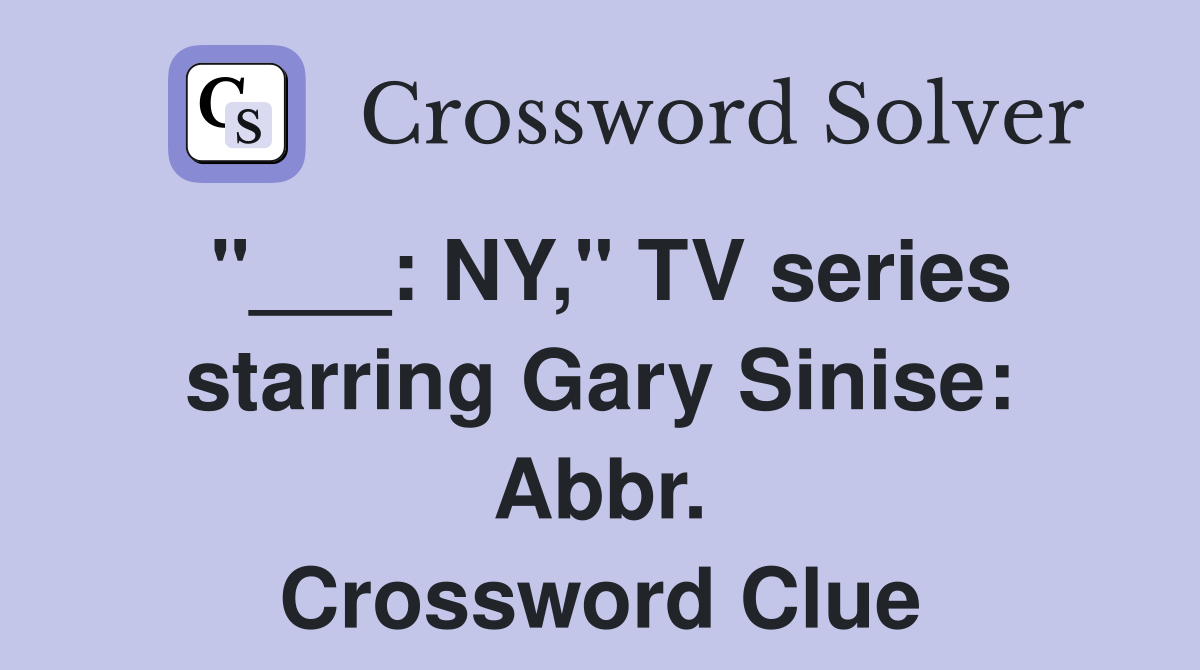 "___: NY," TV series starring Gary Sinise: Abbr. Crossword Clue