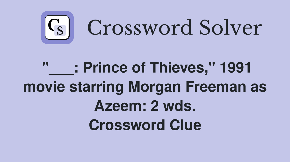 "___: Prince of Thieves," 1991 movie starring Morgan Freeman as Azeem: 2 wds. Crossword Clue