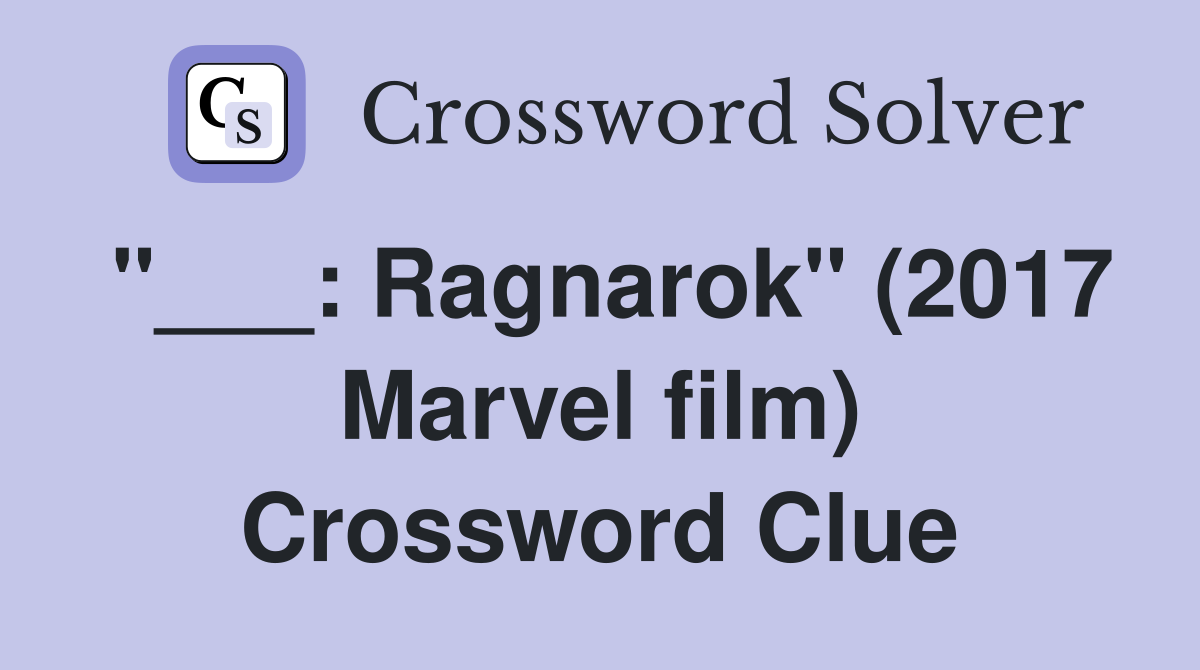 "___: Ragnarok" (2017 Marvel film) Crossword Clue