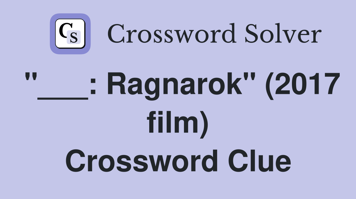 "___: Ragnarok" (2017 film) Crossword Clue