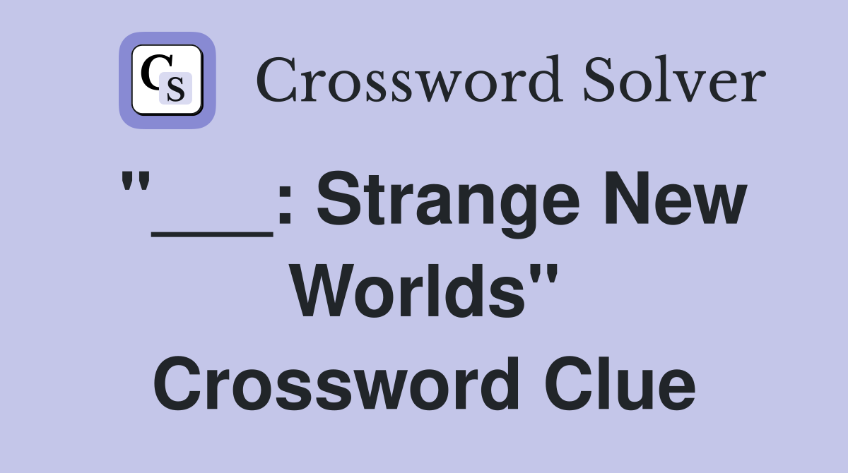 "___: Strange New Worlds" Crossword Clue