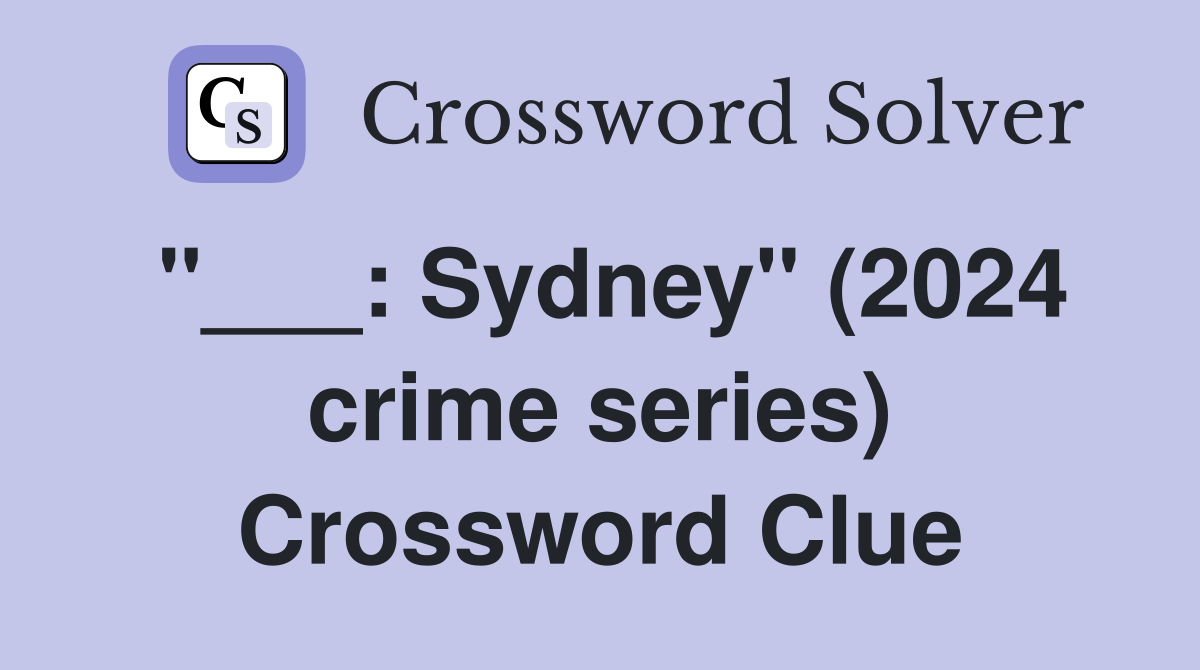 "___: Sydney" (2024 crime series) Crossword Clue