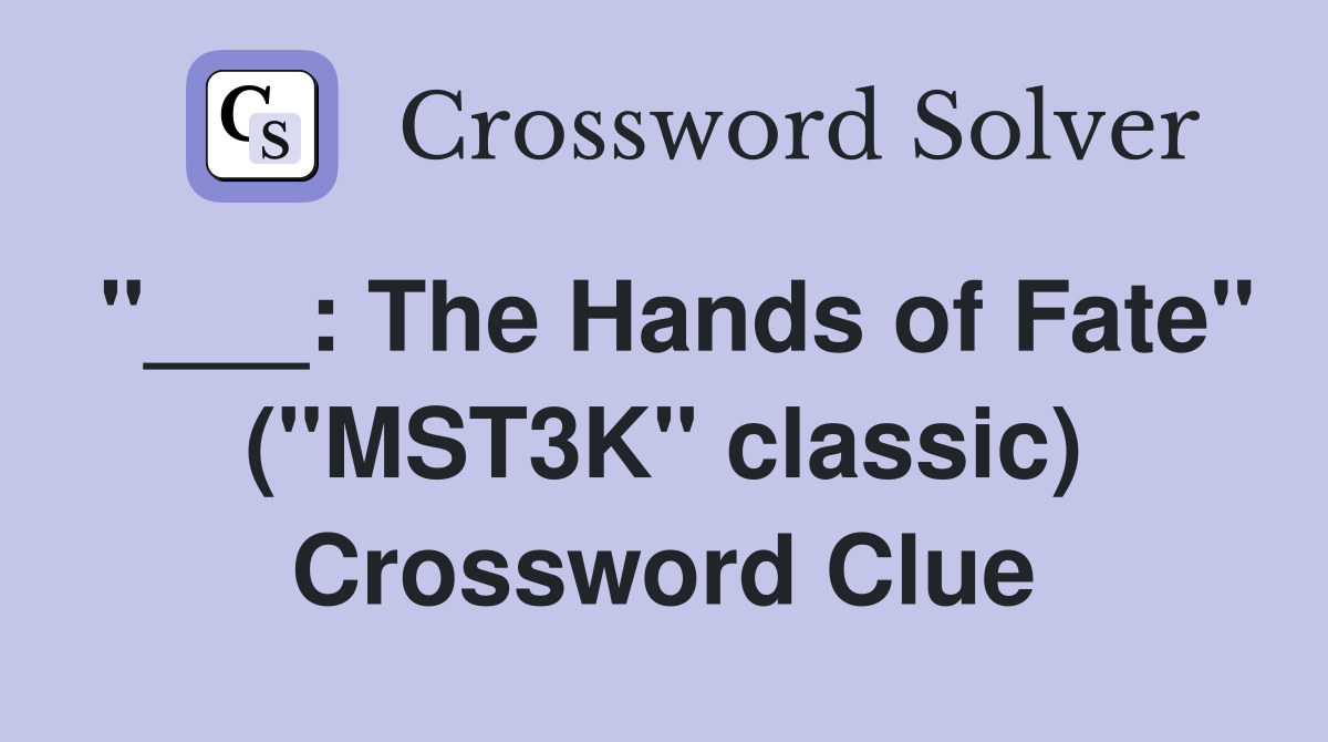 "___: The Hands of Fate" ("MST3K" classic) Crossword Clue