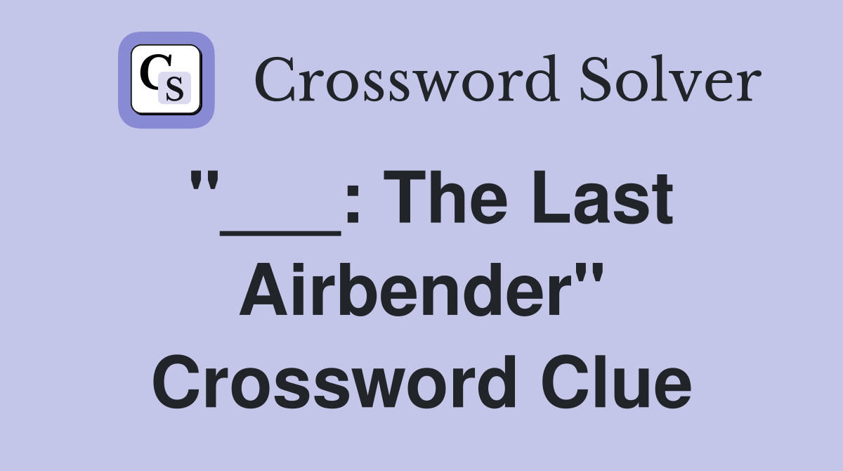 "___: The Last Airbender" Crossword Clue