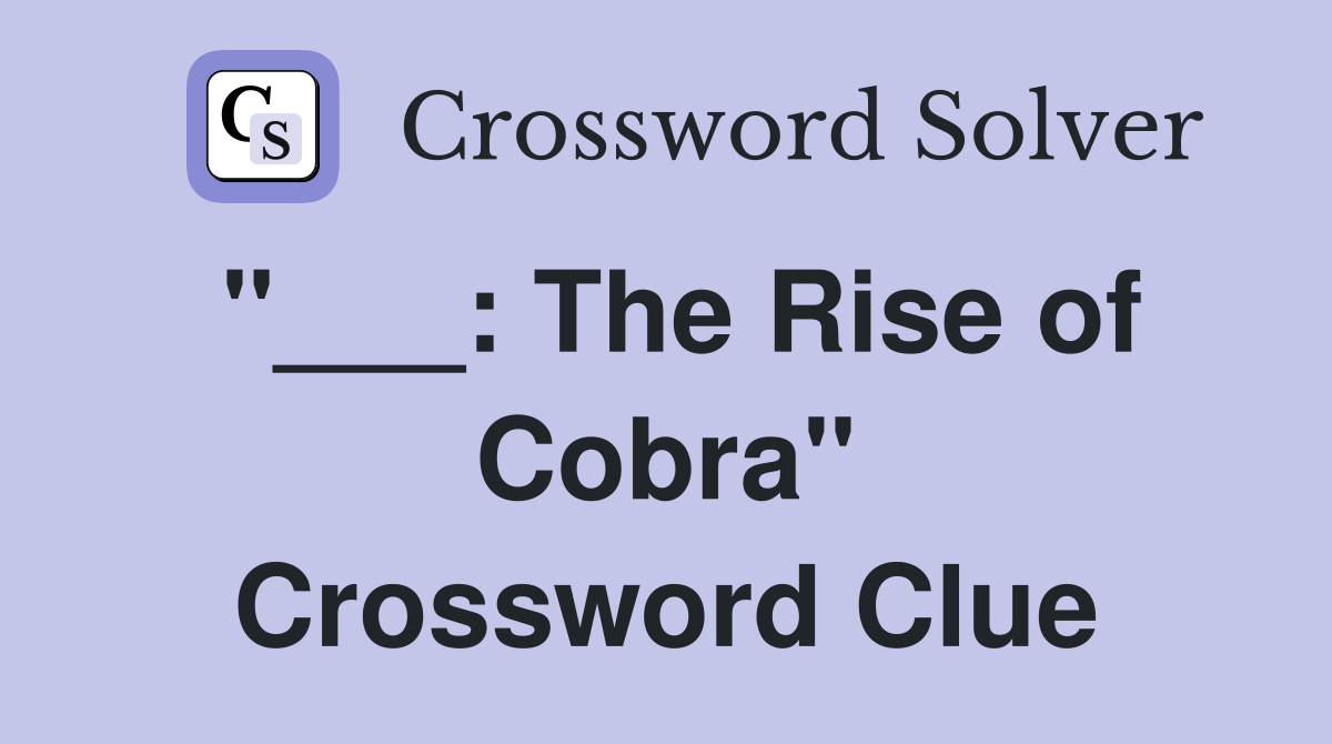 "___: The Rise of Cobra" Crossword Clue