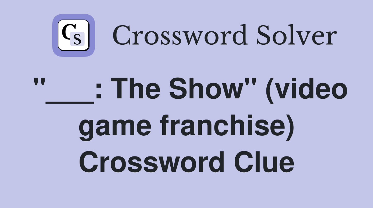 "___: The Show" (video game franchise) Crossword Clue