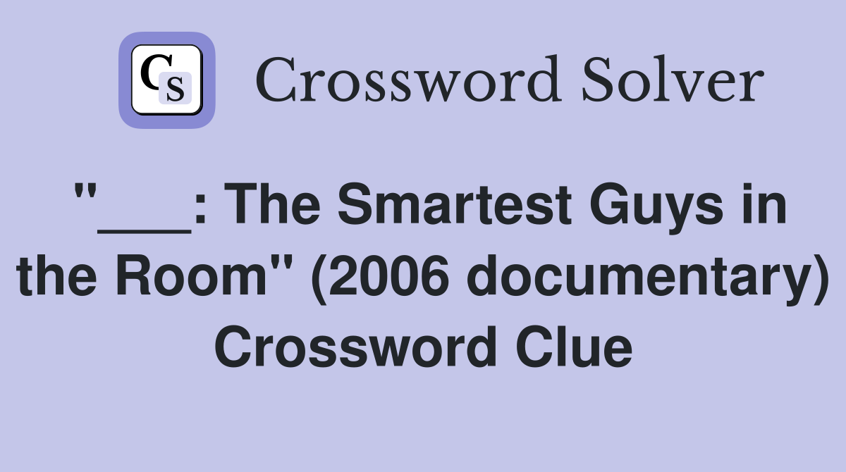 "___: The Smartest Guys in the Room" (2006 documentary) Crossword Clue
