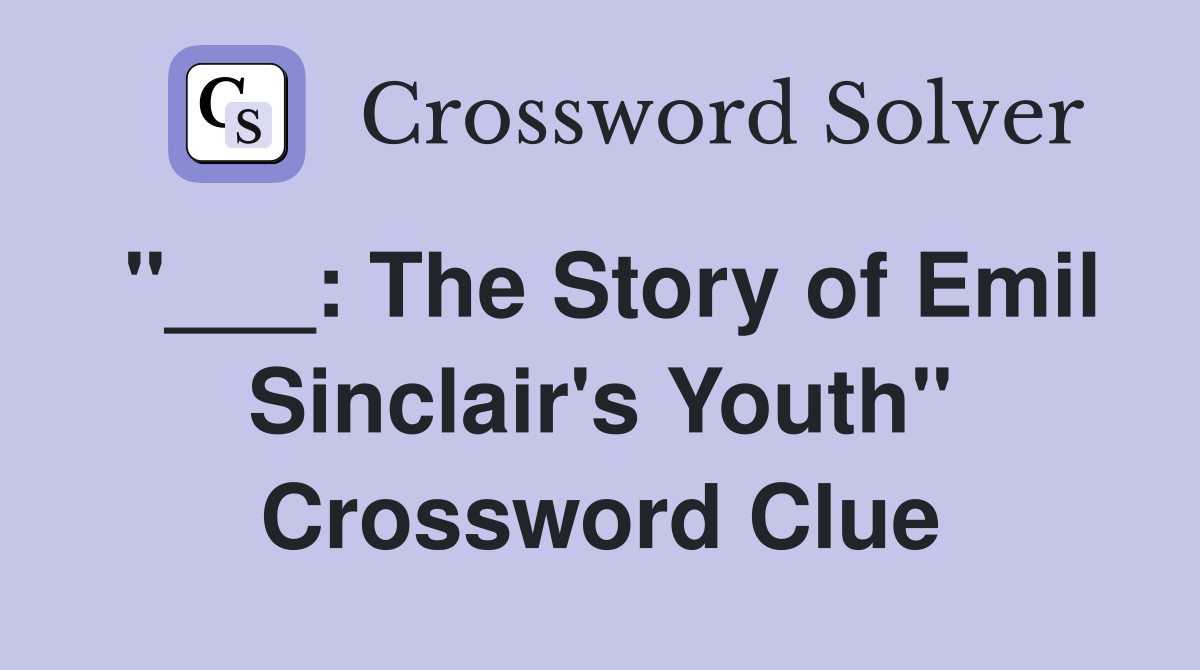"___: The Story of Emil Sinclair's Youth" Crossword Clue