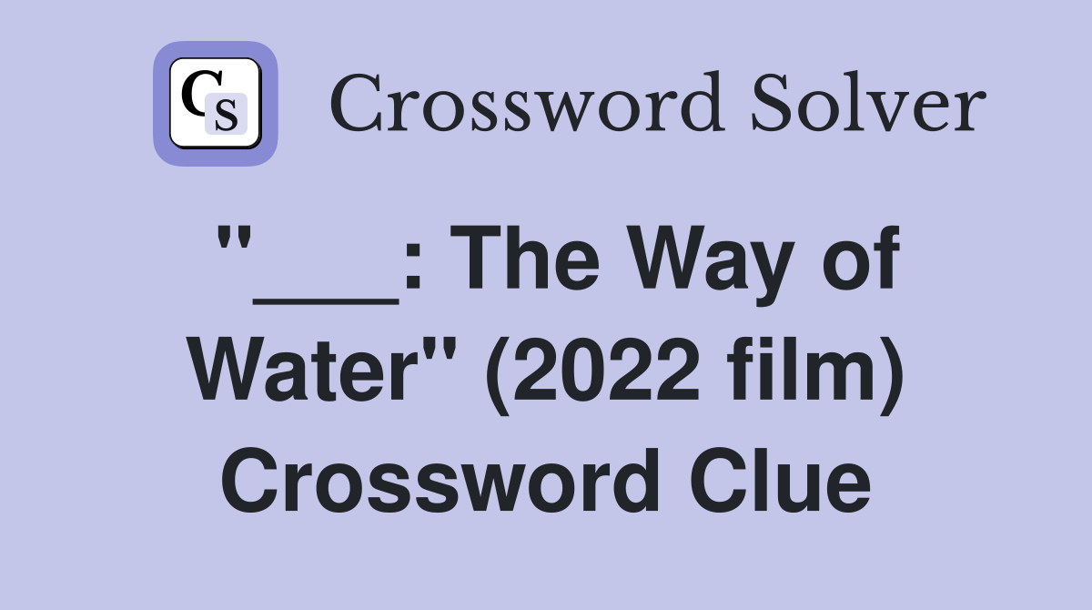 "___: The Way of Water" (2022 film) Crossword Clue