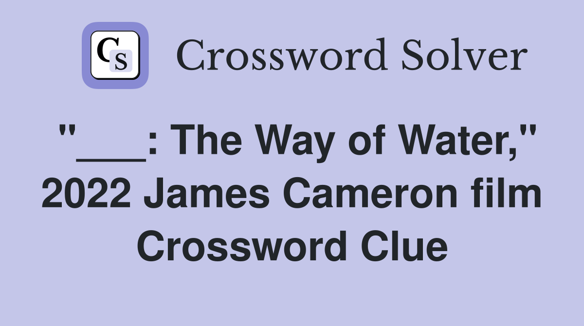 "___: The Way of Water," 2022 James Cameron film Crossword Clue