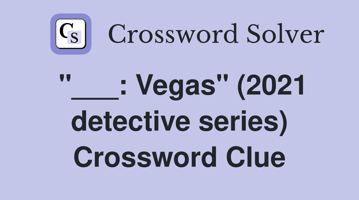 "___: Vegas" (2021 detective series) Crossword Clue