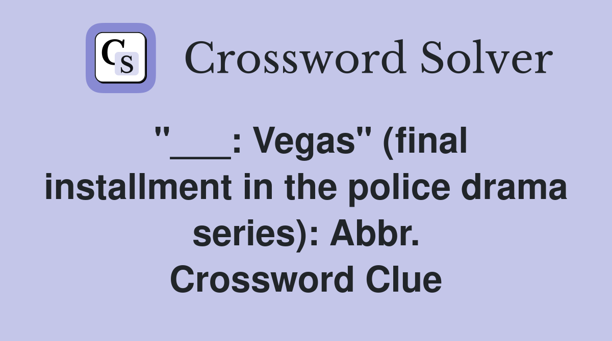 "___: Vegas" (final installment in the police drama series): Abbr. Crossword Clue