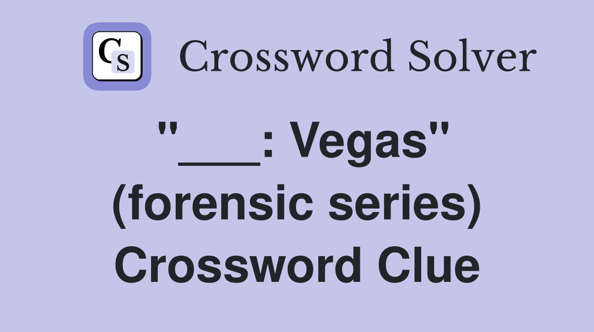"___: Vegas" (forensic series) Crossword Clue