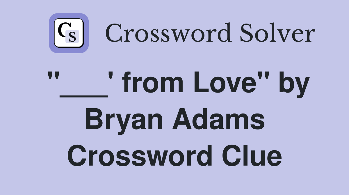 "___' from Love" by Bryan Adams Crossword Clue
