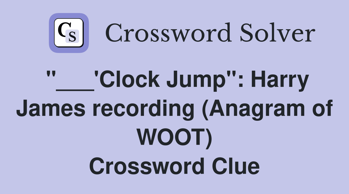 "___'Clock Jump": Harry James recording (Anagram of WOOT) Crossword Clue