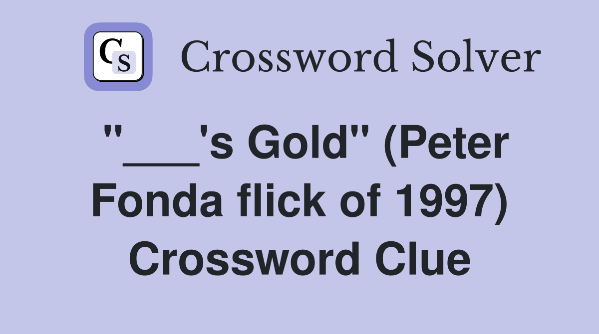"___'s Gold" (Peter Fonda flick of 1997) Crossword Clue