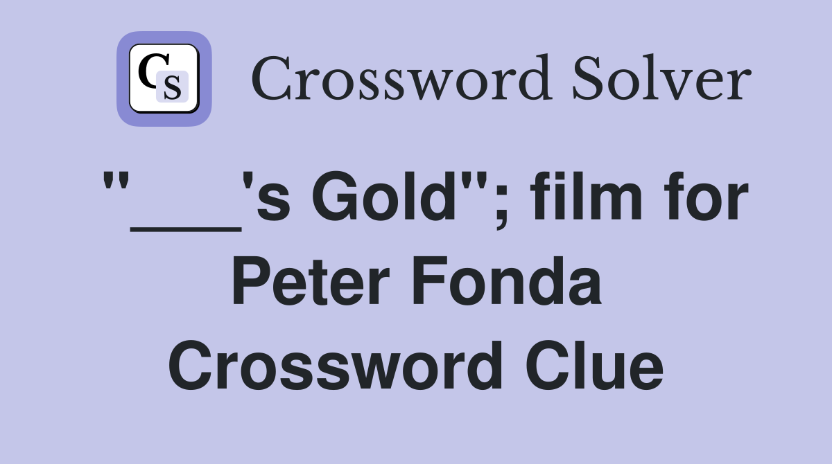 "___'s Gold"; film for Peter Fonda Crossword Clue